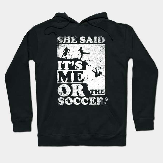 She Said It's Me Or Soccer Hoodie by simonStufios